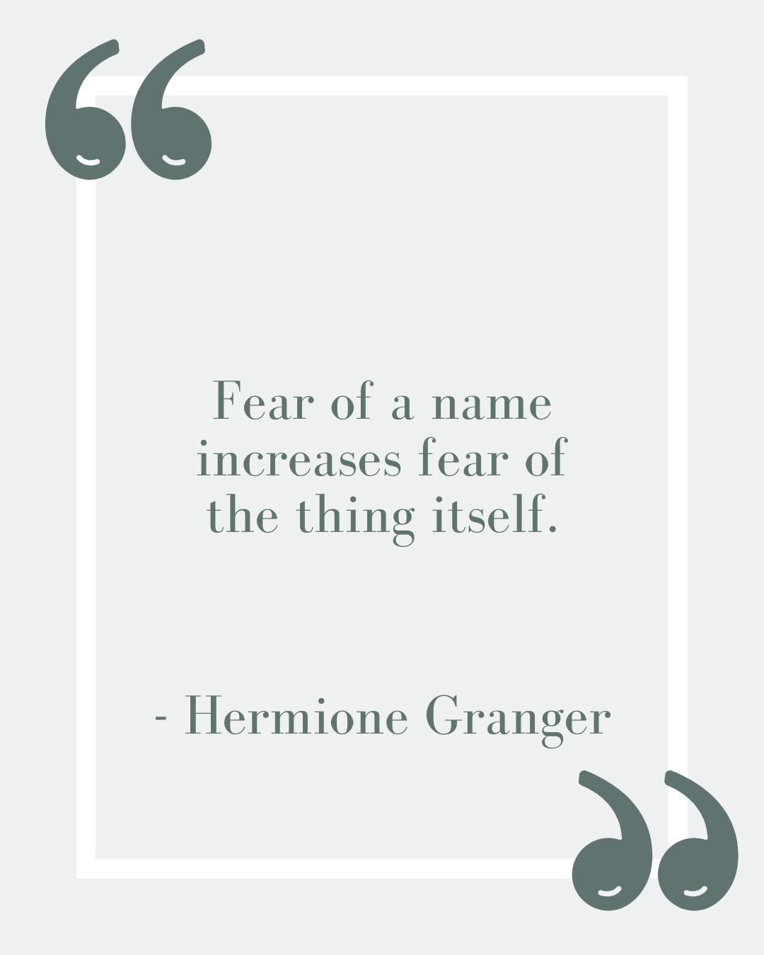 “Fear of a name increases fear of the thing itself.”