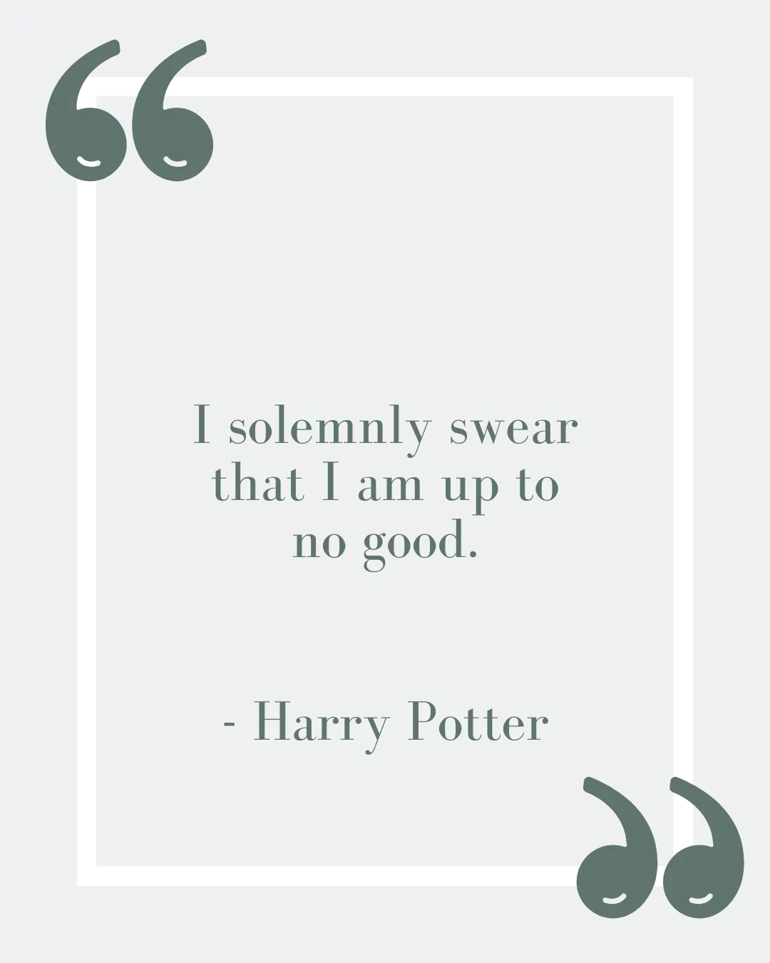 “I solemnly swear that I am up to no good.”