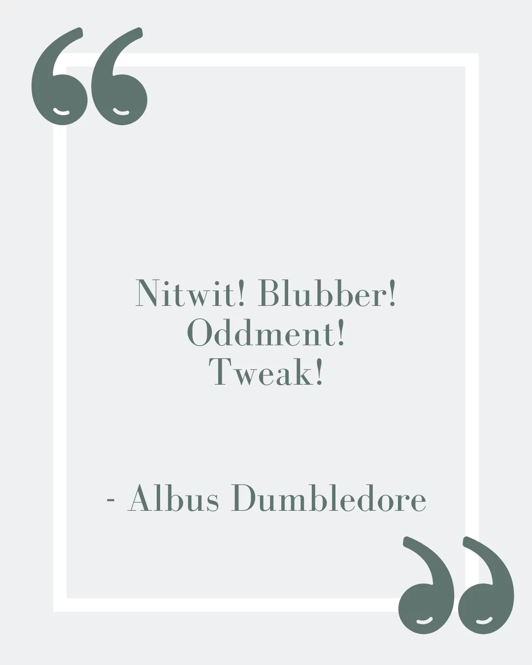 “Nitwit! Blubber! Oddment! Tweak!”