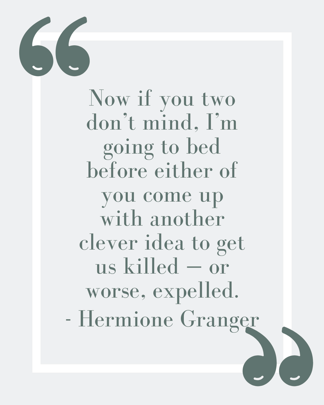 “Now if you two don’t mind, I’m going to bed before either of you come up with another clever idea to get us killed — or worse, expelled.”
