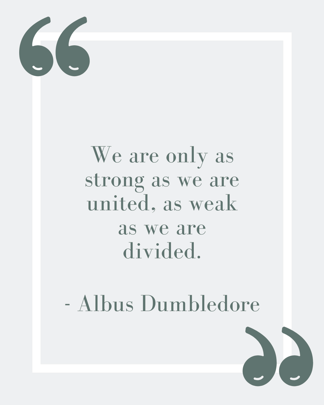 “We are only as strong as we are united, as weak as we are divided.”
