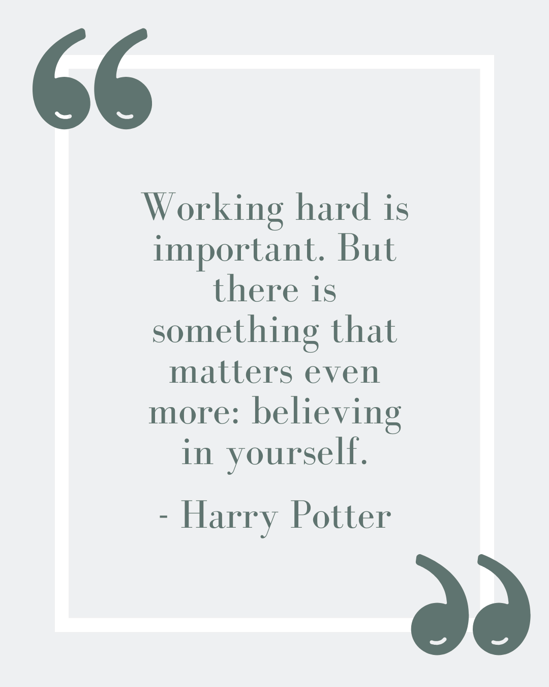 “Working hard is important. But there is something that matters even more: believing in yourself.”
